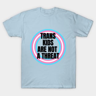 Trans Kids Are Not A Threat T-Shirt